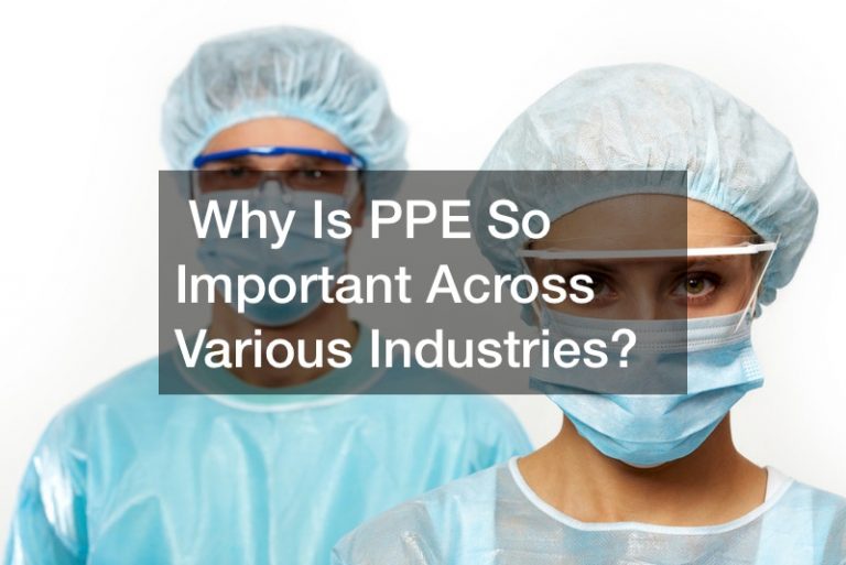 Why Is PPE So Important Across Various Industries? - Cycardio