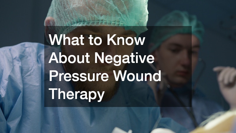 What to Know About Negative Pressure Wound Therapy