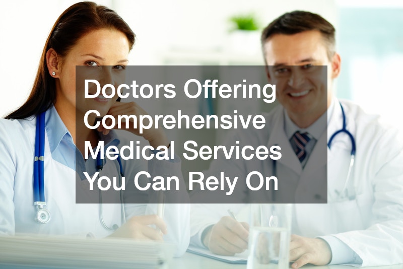 Doctors Offering Comprehensive Medical Services You Can Rely On